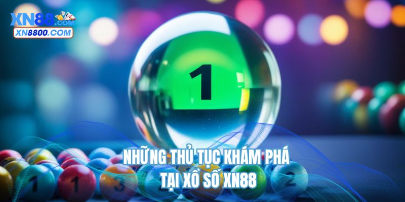 Những thủ tục khám phá tại xổ số XN88